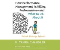How Performance Management Is Killing Performance and What to Do About It