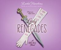 Lady Renegades: A Rebel Belle Novel