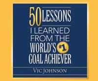 50 Lessons I Learned from the World's #1 Goal Achiever