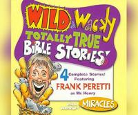 Wild & Wacky Totally True Bible Stories: All About Miracles