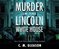 Murder In the Lincoln White House