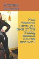 Mud Maidens. Dare You, Take on the Muddy Assault Course and Win?