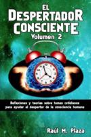 El Despertador Consciente, Volumen 2: Reflexiones y teorías sobre temas cotidianos para ayudar al despertar de la consciencia humana