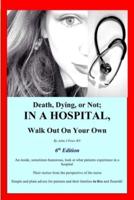 Death, Dying, or Not; IN A HOSPITAL, Walk Out On Your Own