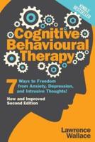 Cognitive Behavioural Therapy: 7 Ways to Freedom from Anxiety, Depression, and Intrusive Thoughts