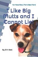 I Like Big Mutts and I Cannot Lie!: Fun Facts About Man's Best Friend