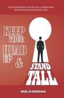 Keep Your Head Up and Stand Tall!: Let Everybody Know That You Are Here, Complete with New Goals and Fresh Outlook on Life.