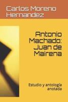 Antonio Machado: Juan de Mairena: Estudio Y Antología Anotada
