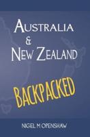Australia and New Zealand Backpacked: Travelling in a land with totally relaxed people and overly agitated animals that would bite and poison you at any chance