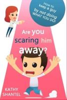 Are You Scaring Him Away?