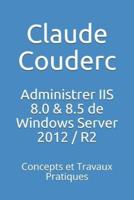 Administrer IIS 8.0 & 8.5 de Windows Server 2012 / R2: Concepts et Travaux Pratiques