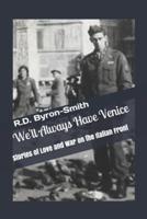 WE'LL ALWAYS HAVE VENICE: Stories of Love and War on the Italian Front