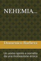 Nehemia...: Un Uomo Spinto E Sorretto Da Una Motivazione Eroica