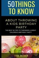 50 Things to Know About Throwing a Kids Birthday Party