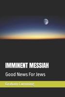 IMMINENT MESSIAH: Good News For Jews