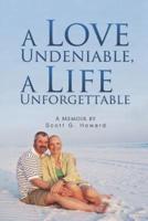 A Love Undeniable, a Life Unforgettable: A Memoir
