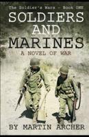 SOLDIERS AND MARINES: Military Fiction: Action packed first novel in a five-book saga about a combat soldier in Korea, Vietnam, Iraq, Afghanistan, Israel, and several wars yet to come.