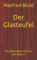 Der Glasteufel: Ein Mittelalter-Roman aus Bayern