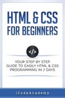 HTML & CSS For Beginners: Your Step by Step Guide to Easily HtmL & Css Programming  in 7 Days