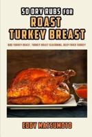 50 Dry Rubs for Roast Turkey Breast