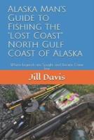 Alaska Man's Guide to Fishing the "Lost Coast" of Alaska