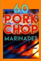 60 Pork Chop Marinades