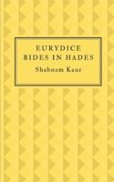 Eurydice Bides in Hades: Verses of Estrangement and Apathy