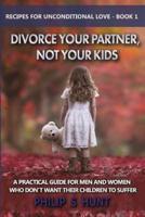 Divorce Your Partner, Not Your Kids