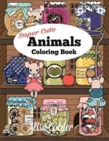 Super Cute Animals Coloring Book: Adorable Kittens, Bunnies, Mice, Owls, Hedgehogs, and More