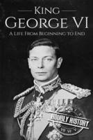 King George VI: A Life From Beginning to End