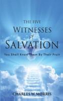 THE FIVE WITNESSES OF SALVATION: You Shall Know Them By Their Fruit