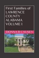 FIRST FAMILIES OF LAWRENCE COUNTY, ALABAMA VOLUME I