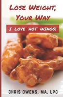 I LOVE HOT WINGS! Lose Weight, Your Way