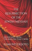 The Resurrection Of The Jewish Messiah: An Excerpt From - The Man On That Cross