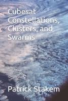Cubesat Constellations, Clusters, and Swarms