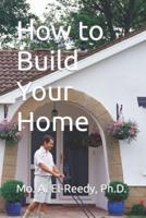 How to Build Your Home