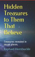 Hidden Treasures to Them That Believe: Treasures Revealed in Secret Places