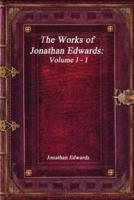 The Works of Jonathan Edwards Volume I - I