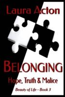 BELONGING: Hope, Truth and Malice