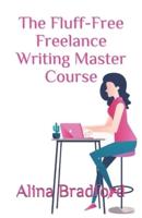 The Fluff-Free Freelance Writing Master Course