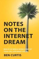Notes on the Internet Dream: Reach the Whole World, Free Up Your Life, Love What You Do