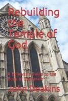 Rebuilding the Temple of God: A Believer's Guide to the Book of Zecharaih