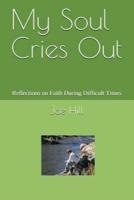 My Soul Cries Out: Reflections on Faith During Difficult Times