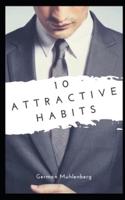 10 Attractive Habits