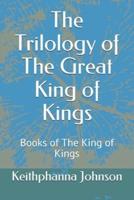 The Trilology of The Great King of Kings