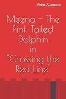 Meena - The Pink Tailed Dolphin in "Crossing the Red Line"