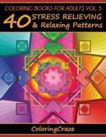 Coloring Books For Adults Volume 5: 40 Stress Relieving And Relaxing Patterns, Adult Coloring Books Series By ColoringCraze