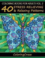 Coloring Books For Adults Volume 2: 40 Stress Relieving And Relaxing Patterns, Adult Coloring Books Series By ColoringCraze