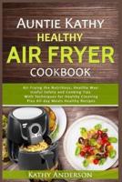 Auntie Kathy Healthy AirFryer Cookbook