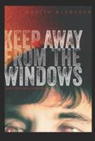 Keep Away from the Windows. The Complete Collection